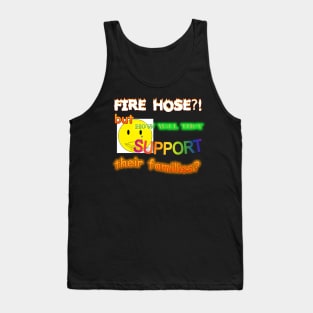 Fire Hose But How Will They Support Their Families Meme Tank Top